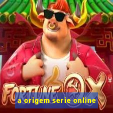 a origem serie online